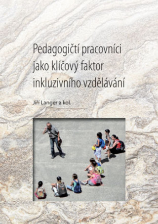 Kniha Pedagogičtí pracovníci jako klíčový faktor inkluzivního vzdělávání Jiří Langer