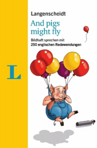 Kniha Langenscheidt And pigs might fly - mit Redewendungen und Quiz spielerisch lernen Redaktion Langenscheidt