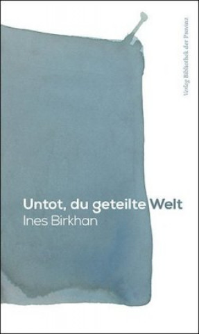 Kniha Untot, du geteilte Welt Ines Birkhan