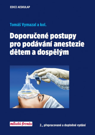 Kniha Doporučené postupy pro podávání anastezie dětem a dospělým Tomáš Vymazal