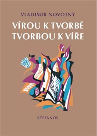 Книга Vírou k tvorbě, tvorbou k víře Vladimír Novotný