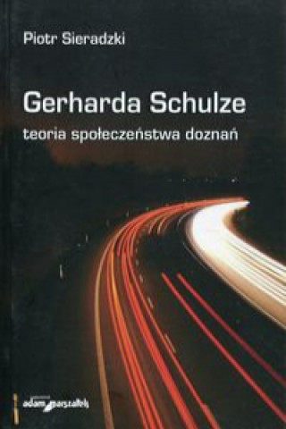 Knjiga Gerharda Schulze teoria społeczeństwa doznań Sieradzki Piotr