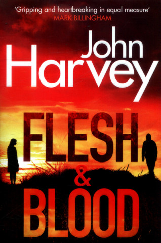 Kniha Flesh And Blood John Harvey