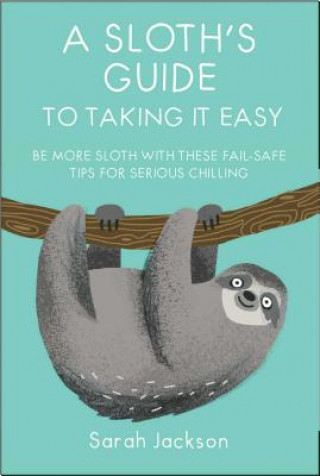 Kniha Sloth's Guide to Taking It Easy Sarah Jackson
