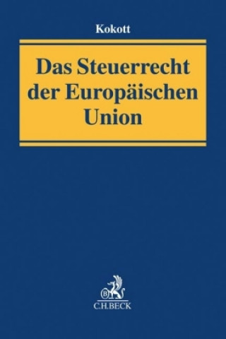 Kniha Das Steuerrecht der Europäischen Union Juliane Kokott