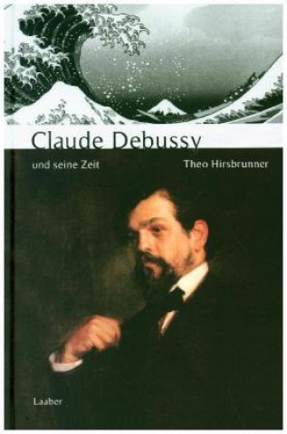 Könyv Claude Debussy und seine Zeit Theo Hirsbrunner