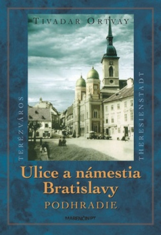 Könyv Ulice a námestia Bratislavy Podhradie Tivadar Ortvay