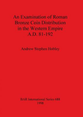 Buch Examination of Roman Bronze Coin Distribution in the Western Empire A.D. 81-192 Andrew Stephen Hobley