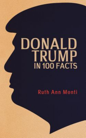 Książka Donald Trump in 100 Facts Ruth Monti