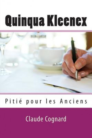 Könyv Quinqua Kleenex: Pitié pour les Anciens Claude Pierre Cognard