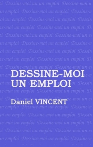 Kniha Dessine moi un emploi Daniel Vincent