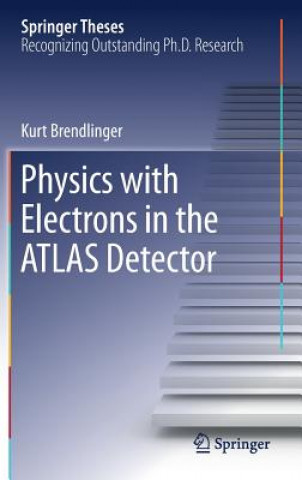 Kniha Physics with Electrons in the ATLAS Detector Kurt Brendlinger