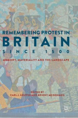 Carte Remembering Protest in Britain since 1500 Carl J. Griffin