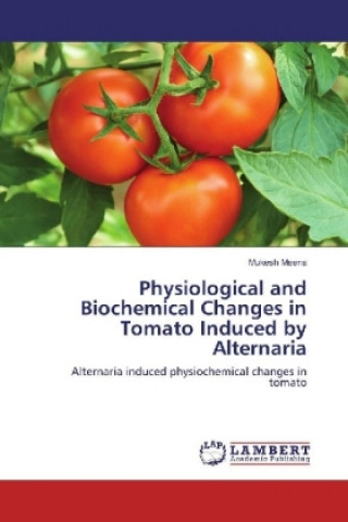 Könyv Physiological and Biochemical Changes in Tomato Induced by Alternaria Mukesh Meena