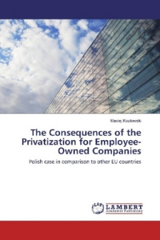 Book The Consequences of the Privatization for Employee-Owned Companies Maciej Kozlowski