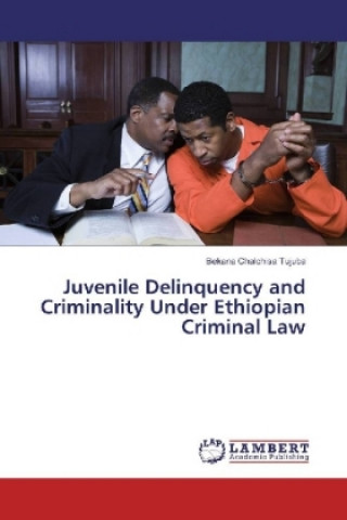 Carte Juvenile Delinquency and Criminality Under Ethiopian Criminal Law Bekana Chalchisa Tujuba