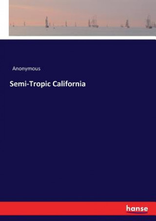 Könyv Semi-Tropic California ANONYMOUS