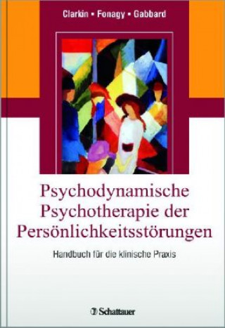 Kniha Psychodynamische Psychotherapie der Persönlichkeitsstörungen John F. Clarkin