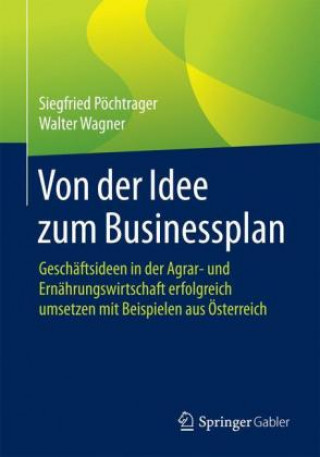 Könyv Von der Idee zum Businessplan Siegfried Pöchtrager