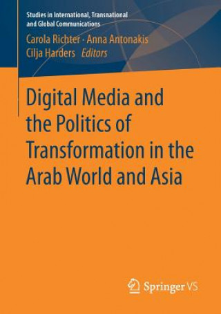 Carte Digital Media and the Politics of Transformation in the Arab World and Asia Carola Richter