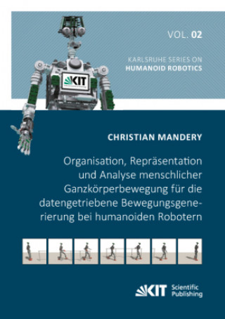 Kniha Organisation, Repräsentation und Analyse menschlicher Ganzkörperbewegung für die datengetriebene Bewegungsgenerierung bei humanoiden Robotern Christian Mandery