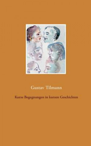 Könyv Kurze Begegnungen in kurzen Geschichten Gustav Tilmann