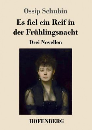 Libro Es fiel ein Reif in der Fruhlingsnacht Ossip Schubin