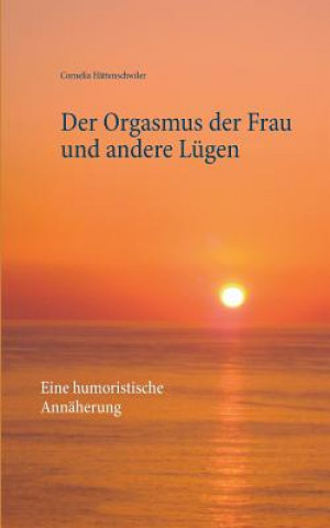 Könyv Orgasmus der Frau und andere Lugen Cornelia Hattenschwiler