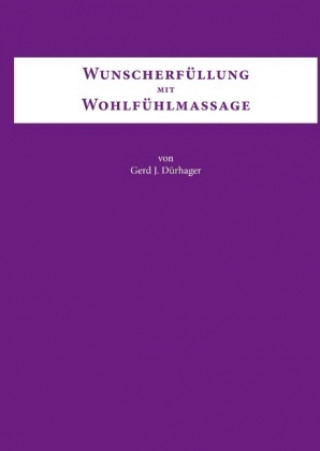 Könyv Wunscherfüllung mit Wohlfühlmassage Gerd J. Dürhager