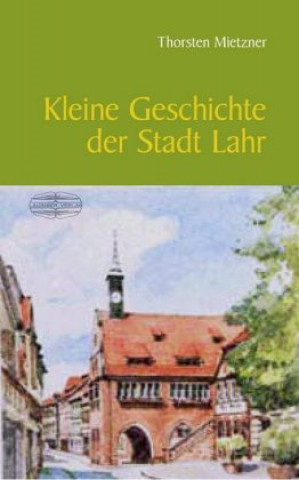 Carte Kleine Geschichte der Stadt Lahr Thorsten Mietzner