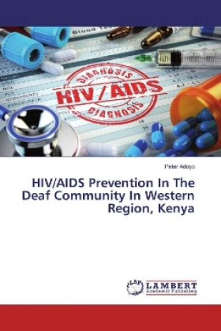 Kniha HIV/AIDS Prevention In The Deaf Community In Western Region, Kenya Peter Adoyo