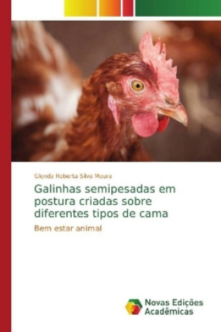 Kniha Galinhas semipesadas em postura criadas sobre diferentes tipos de cama Glenda Roberta Silva Moura