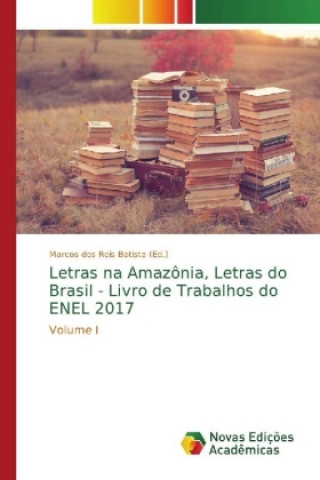 Carte Letras na Amazonia, Letras do Brasil - Livro de Trabalhos do ENEL 2017 Marcos dos Reis Batista