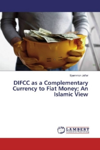 Książka DIFCC as a Complementary Currency to Fiat Money; An Islamic View Syammon Jaffar