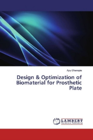 Kniha Design & Optimization of Biomaterial for Prosthetic Plate Ajay Dhanopia