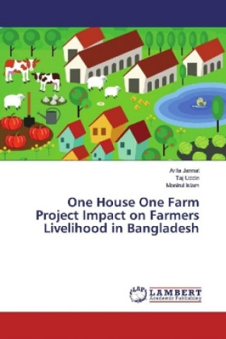 Kniha One House One Farm Project Impact on Farmers Livelihood in Bangladesh Arifa Jannat