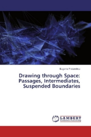 Carte Drawing through Space: Passages, Intermediates, Suspended Boundaries Eugenia Fratzeskou