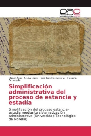 Könyv Simplificación administrativa del proceso de estancia y estadía Miguel Ángel Acuña López