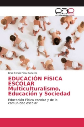 Könyv EDUCACION FISICA ESCOLAR Multiculturalismo, Educacion y Sociedad Jorge Sergio Pérez Gallardo