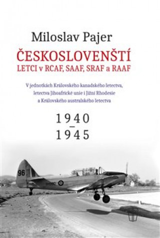 Книга Českoslovenští letci v RAF, SAAF, SRAF a RAAF Miloslav Pajer