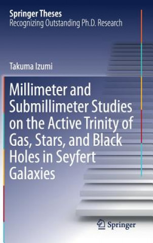 Kniha Millimeter and Submillimeter Studies on the Active Trinity of Gas, Stars, and Black Holes in Seyfert Galaxies Takuma Izumi