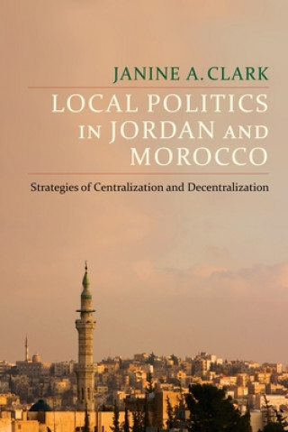 Knjiga Local Politics in Jordan and Morocco Janine A. Clark