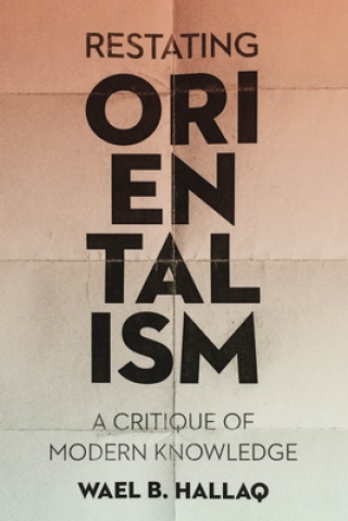 Könyv Restating Orientalism Wael (Columbia University) Hallaq