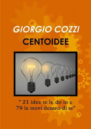 Knjiga CENTOIDEE "21 idee te le do io e 79 le trovi dentro di te" GIORGIO COZZI