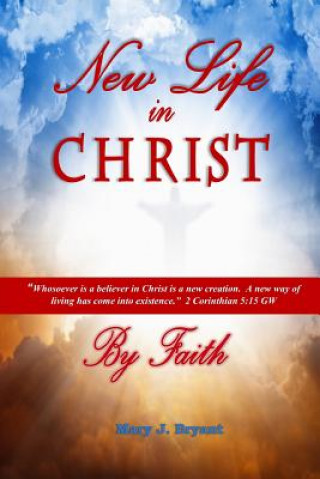 Könyv New Life in Christ by Faith Mary J Bryant