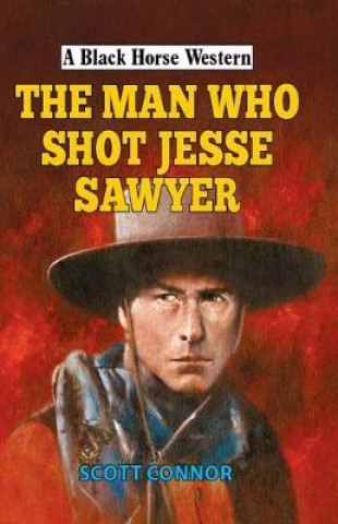 Kniha Man Who Shot Jesse Sawyer Scott Connor