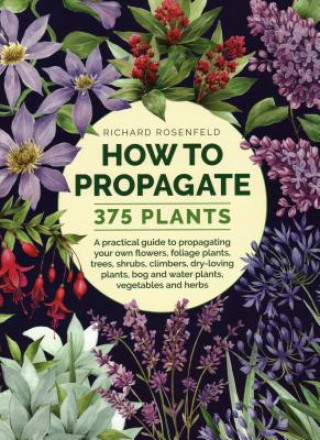 Книга How to Propagate 375 Plants Richard Rosenfeld