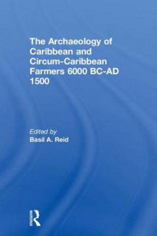 Kniha Archaeology of Caribbean and Circum-Caribbean Farmers (6000 BC - AD 1500) 