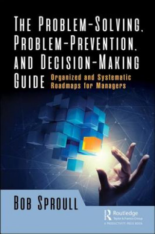 Könyv Problem-Solving, Problem-Prevention, and Decision-Making Guide Robert A. Sproull