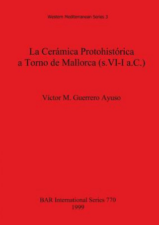 Kniha Ceramica Protohistorica a Torno de Mallorca Victor M. Guerrero Ayuso
